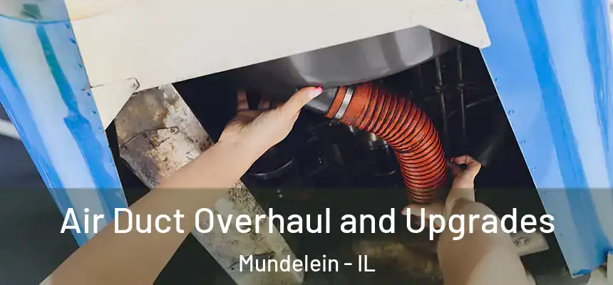Air Duct Overhaul and Upgrades Mundelein - IL