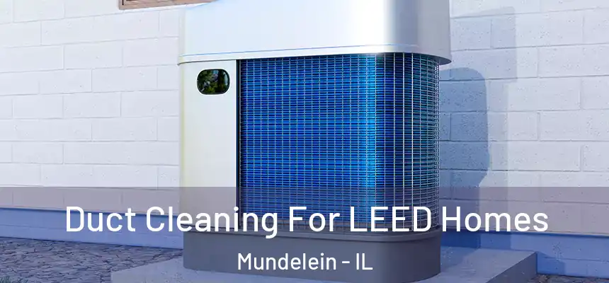 Duct Cleaning For LEED Homes Mundelein - IL