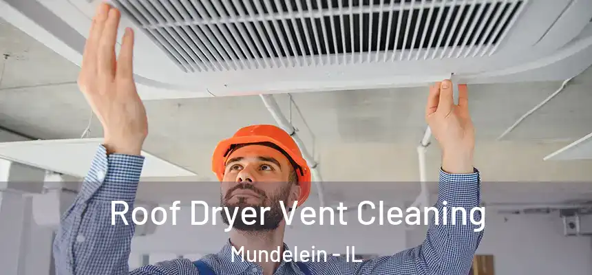  Roof Dryer Vent Cleaning Mundelein - IL