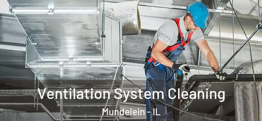 Ventilation System Cleaning Mundelein - IL